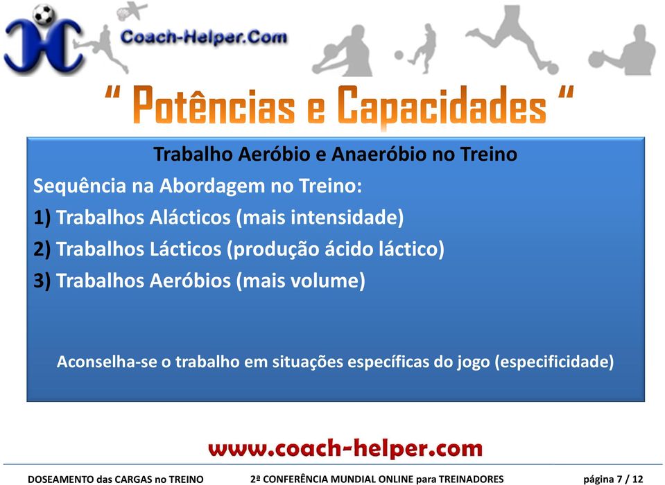 (produção ácido láctico) 3) Trabalhos Aeróbios (mais volume)