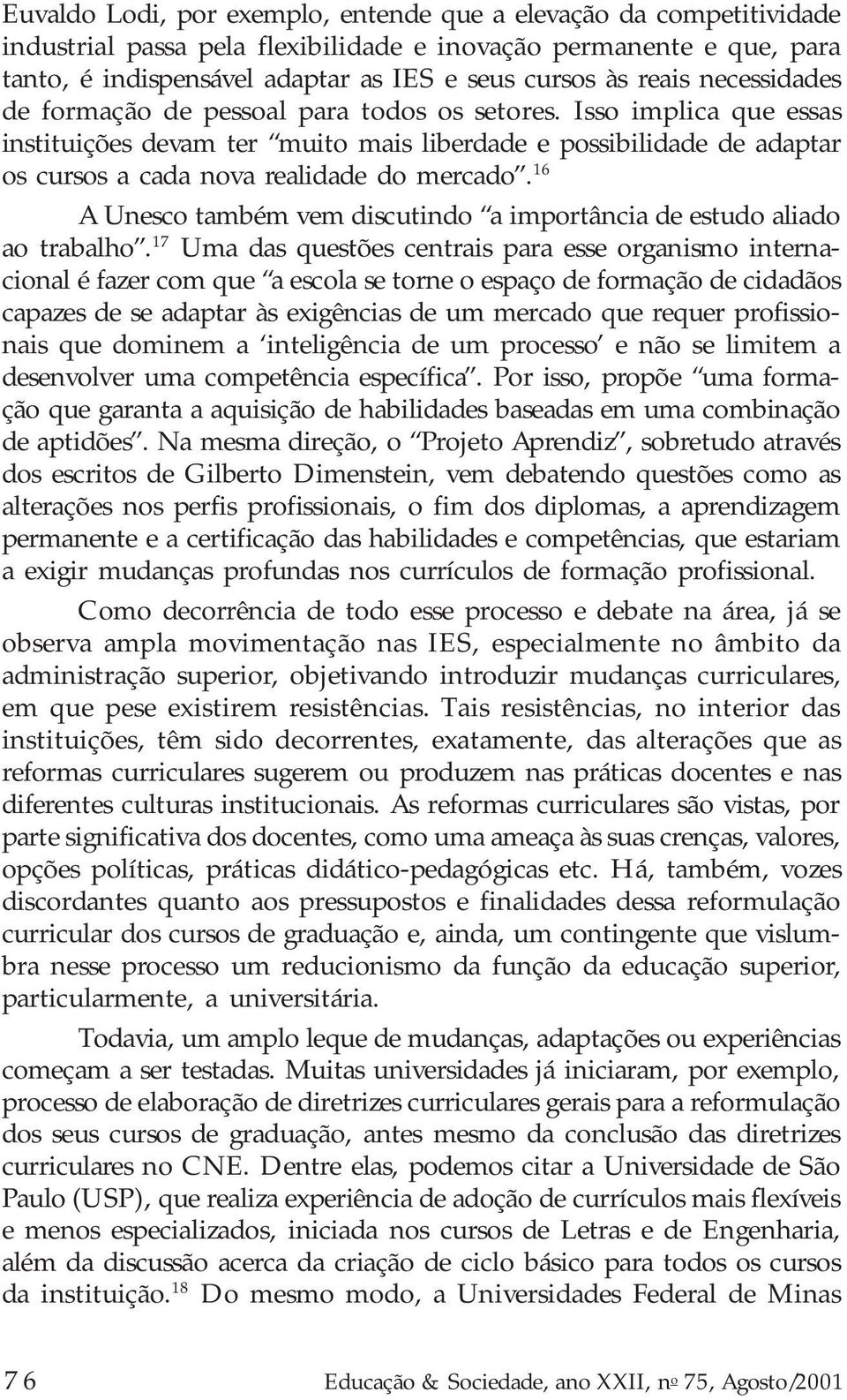 16 A Unesco também vem discutindo a importância de estudo aliado ao trabalho.