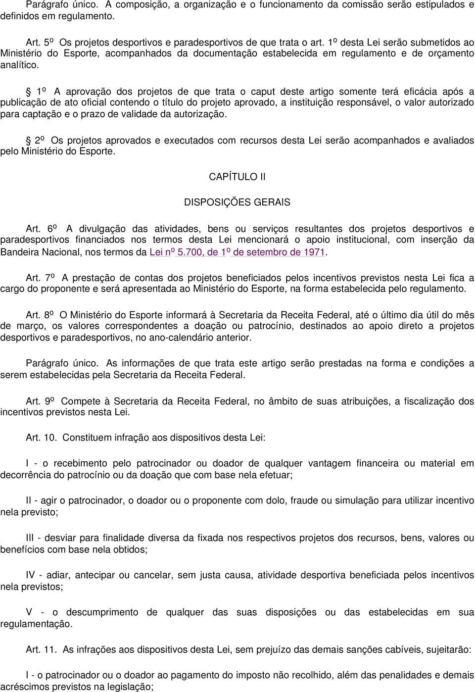 1 o A aprovação dos projetos de que trata o caput deste artigo somente terá eficácia após a publicação de ato oficial contendo o título do projeto aprovado, a instituição responsável, o valor