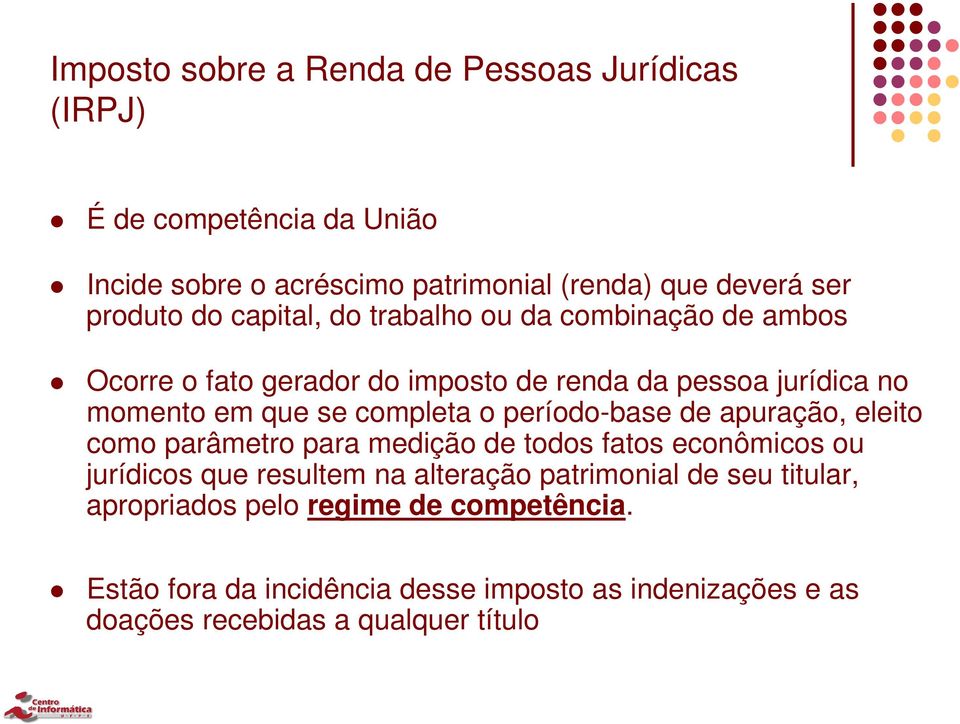 período-base de apuração, eleito como parâmetro para medição de todos fatos econômicos ou jurídicos que resultem na alteração patrimonial de