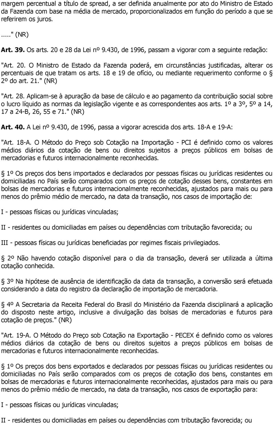 18 e 19 de ofício, ou mediante requerimento conforme o 2º do art. 21." (NR) "Art. 28.