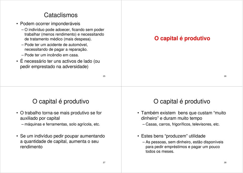 É necessário ter uns activos de lado (ou pedir emprestado na adversidade) O capital é produtivo 25 26 O capital é produtivo O trabalho torna-se mais produtivo se for auxiliado por capital máquinas e