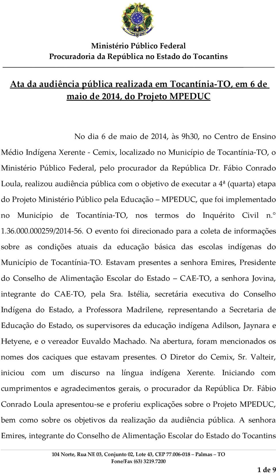 Fábio Conrado Loula, realizou audiência pública com o objetivo de executar a 4ª (quarta) etapa do Projeto Ministério Público pela Educação MPEDUC, que foi implementado no Município de Tocantínia-TO,