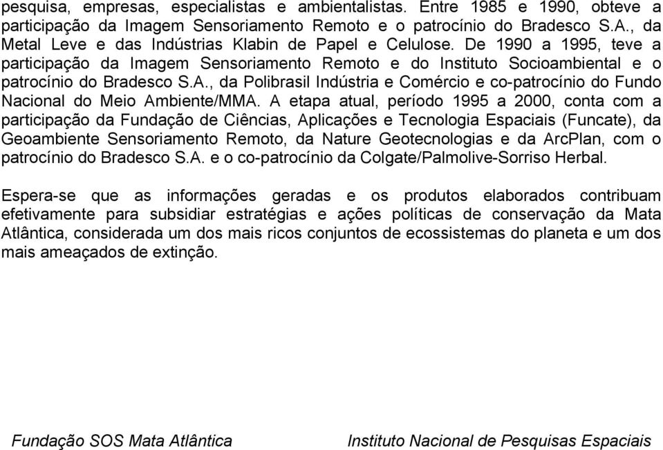 , da Polibrasil Indústria e Comércio e co-patrocínio do Fundo Nacional do Meio Ambiente/MMA.