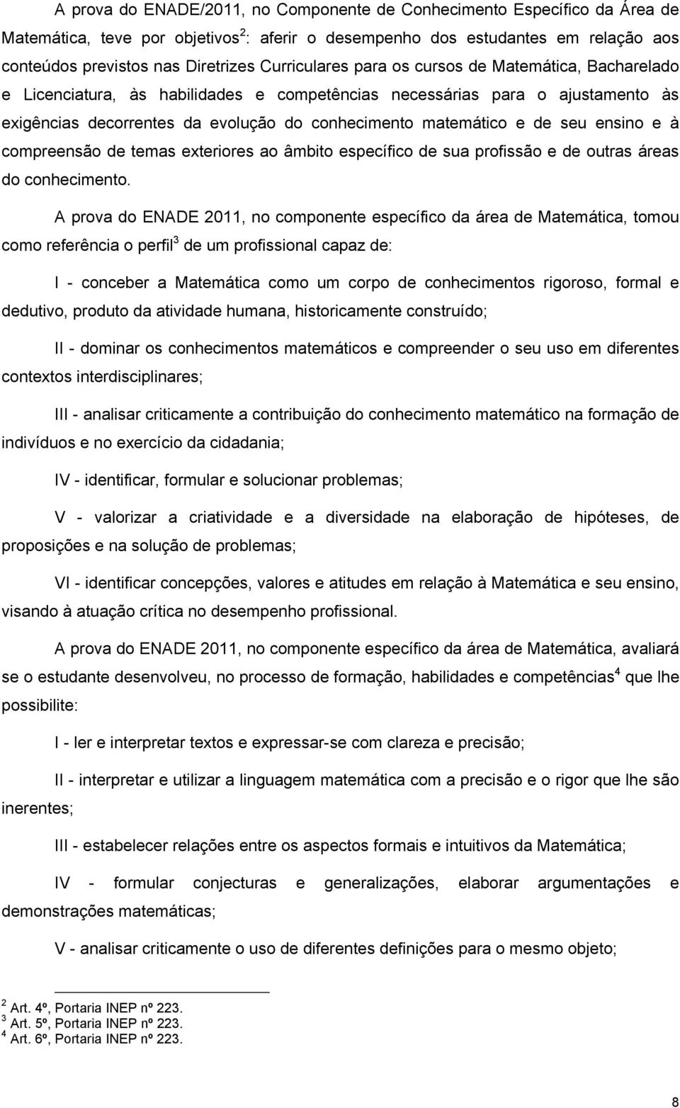 de seu ensino e à compreensão de temas exteriores ao âmbito específico de sua profissão e de outras áreas do conhecimento.