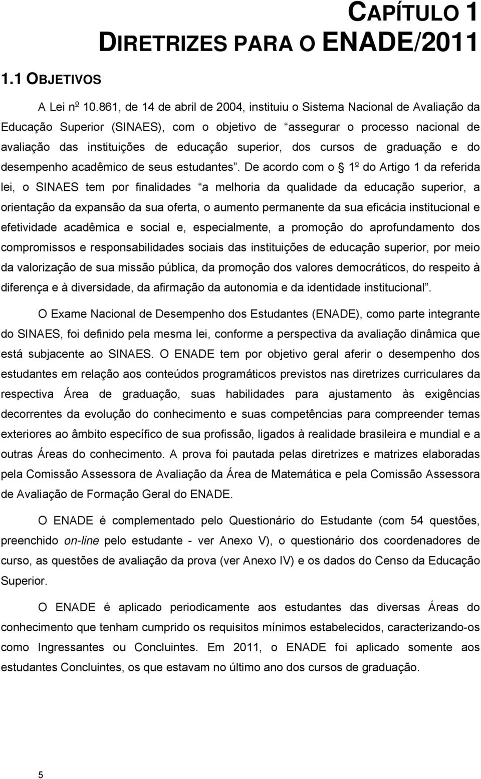 superior, dos cursos de graduação e do desempenho acadêmico de seus estudantes.