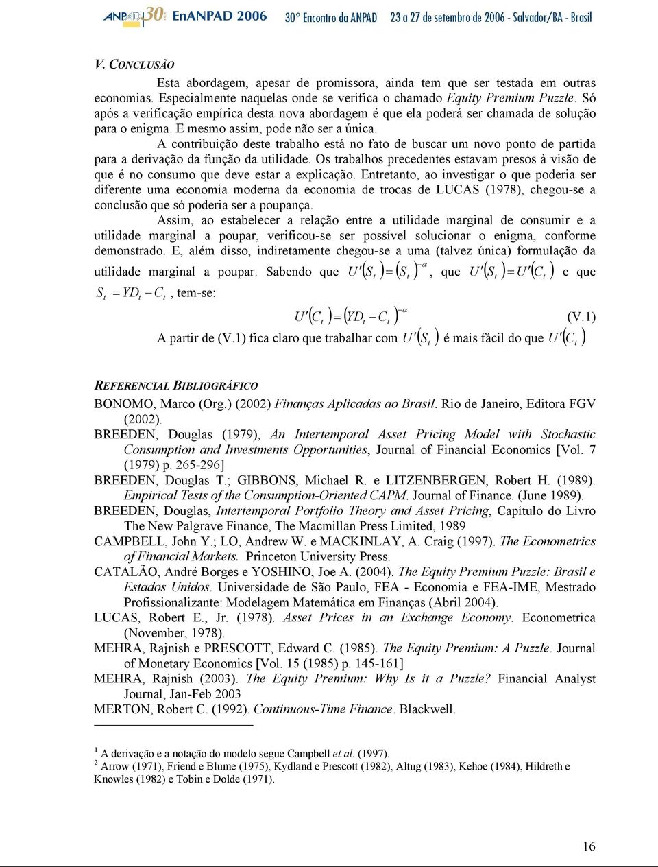 A conrbução dese rabalho esá no fao de buscar um novo pono de parda para a dervação da função da uldade. Os rabalhos precedenes esavam presos à vsão de que é no consumo que deve esar a explcação.