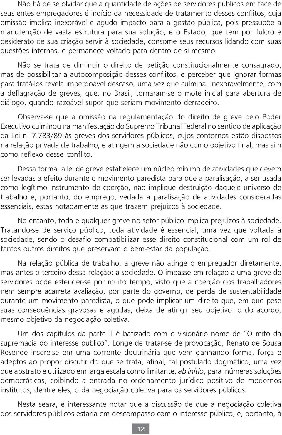 recursos lidando com suas questões internas, e permanece voltado para dentro de si mesmo.