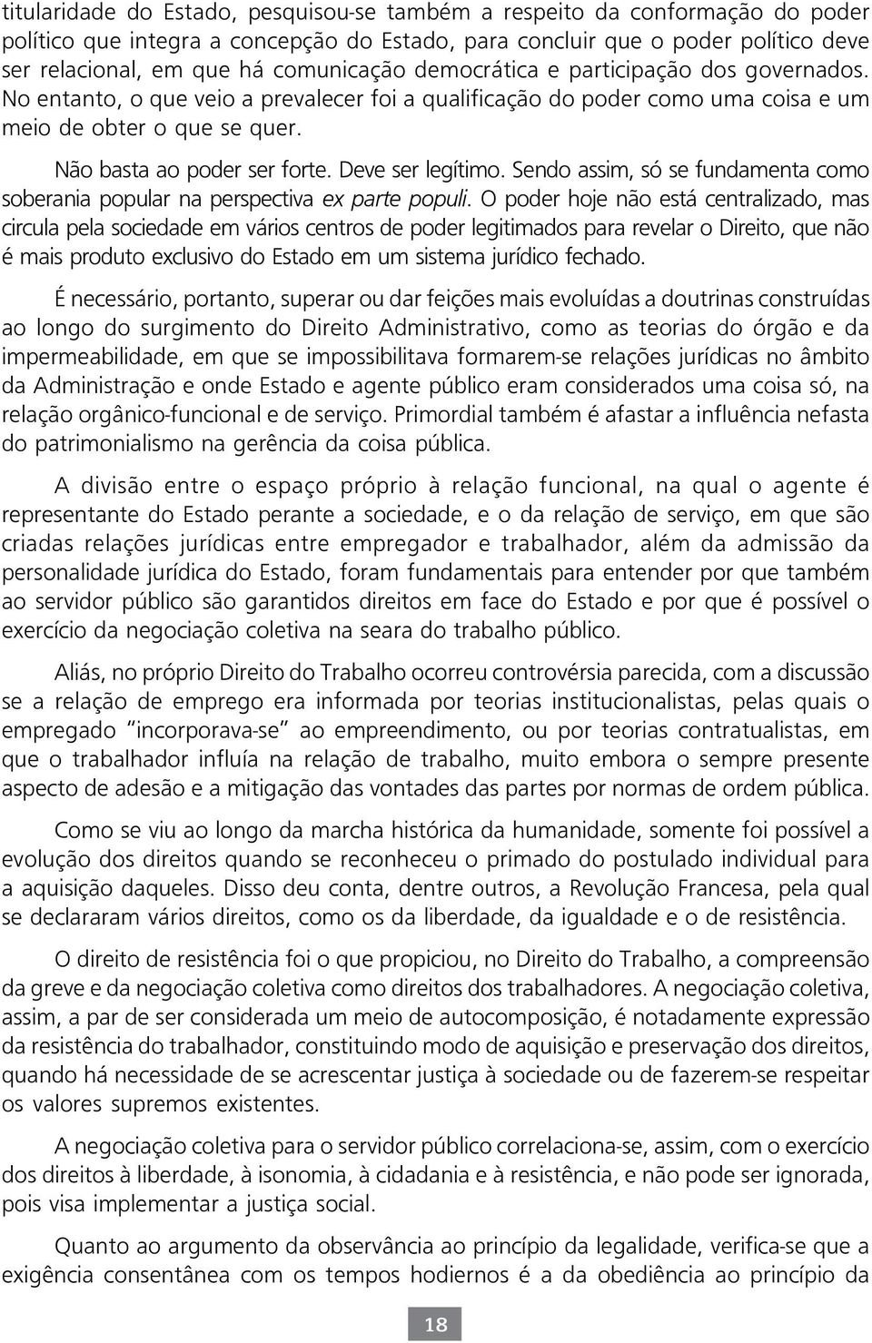 Deve ser legítimo. Sendo assim, só se fundamenta como soberania popular na perspectiva ex parte populi.