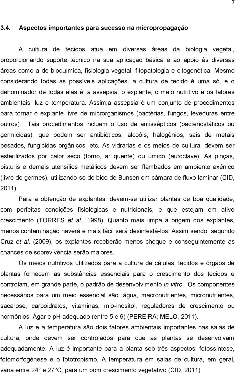 áreas como a de bioquímica, fisiologia vegetal, fitopatologia e citogenética.