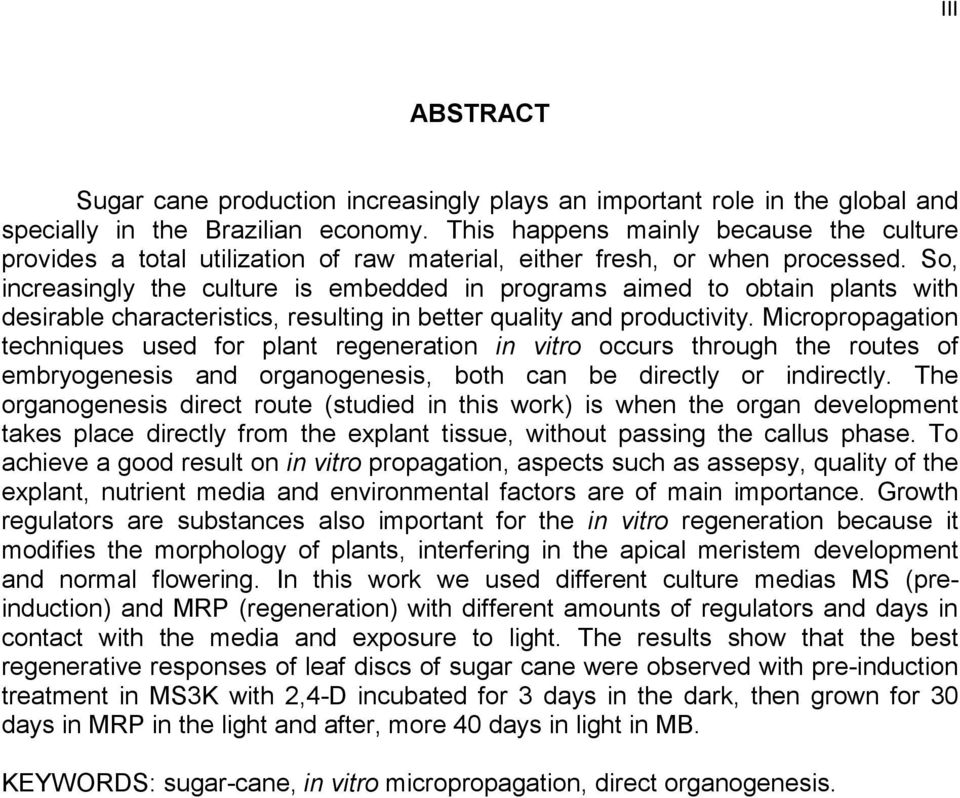 So, increasingly the culture is embedded in programs aimed to obtain plants with desirable characteristics, resulting in better quality and productivity.