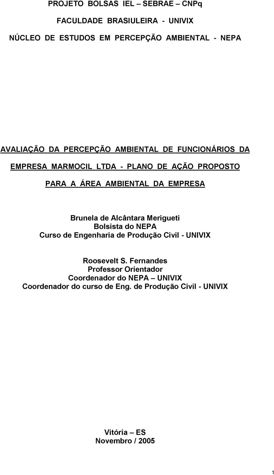 Brunela de Alcântara Merigueti Bolsista do NEPA Curso de Engenharia de Produção Civil - UNIVIX Roosevelt S.