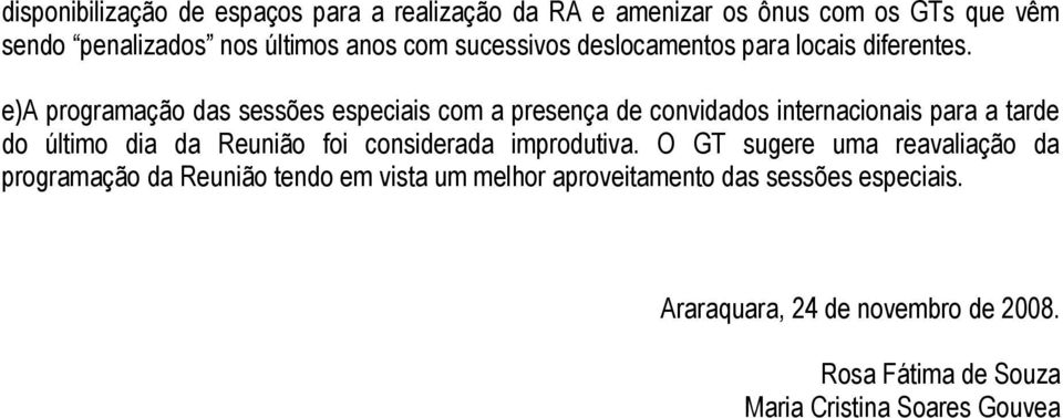 e)a programação das sessões especiais com a presença de convidados internacionais para a tarde do último dia da Reunião foi