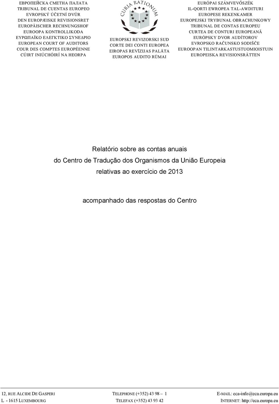 TAL-AWDITURI EUROPESE REKENKAMER EUROPEJSKI TRYBUNAŁ OBRACHUNKOWY TRIBUNAL DE CONTAS EUROPEU CURTEA DE CONTURI EUROPEANĂ EURÓPSKY DVOR AUDÍTOROV EVROPSKO RAČUNSKO SODIŠČE EUROOPAN