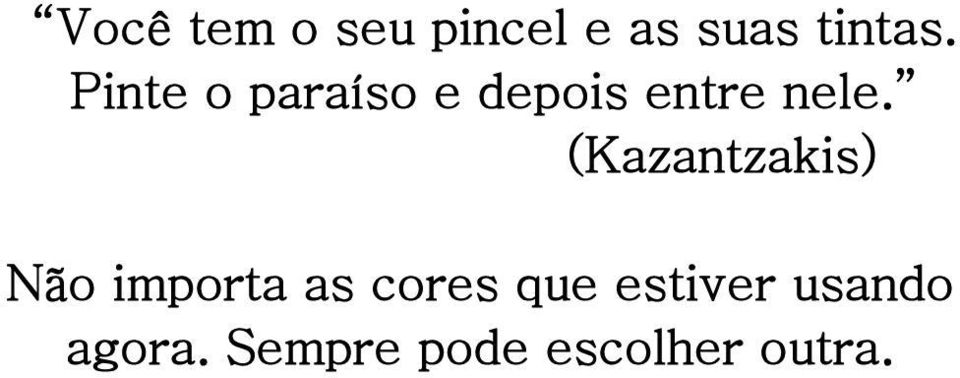 (Kazantzakis) Não importa as cores que