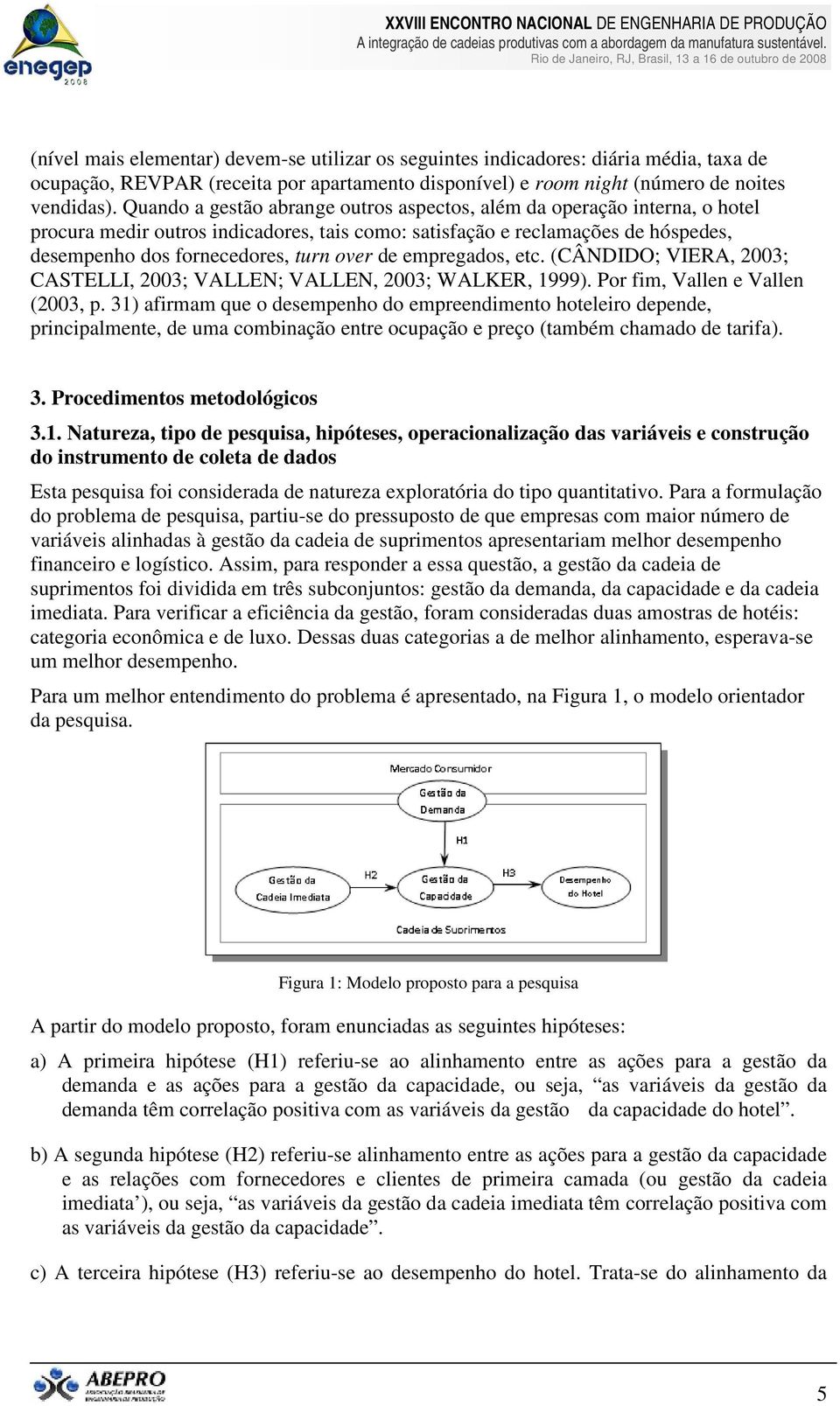 empregados, etc. (CÂNDIDO; VIERA, 2003; CASTELLI, 2003; VALLEN; VALLEN, 2003; WALKER, 1999). Por fim, Vallen e Vallen (2003, p.