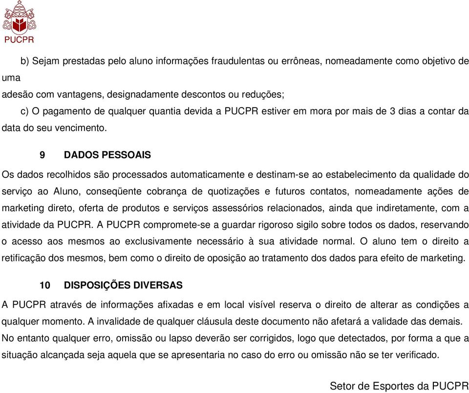 9 DADOS PESSOAIS Os dados recolhidos são processados automaticamente e destinam-se ao estabelecimento da qualidade do serviço ao Aluno, conseqüente cobrança de quotizações e futuros contatos,