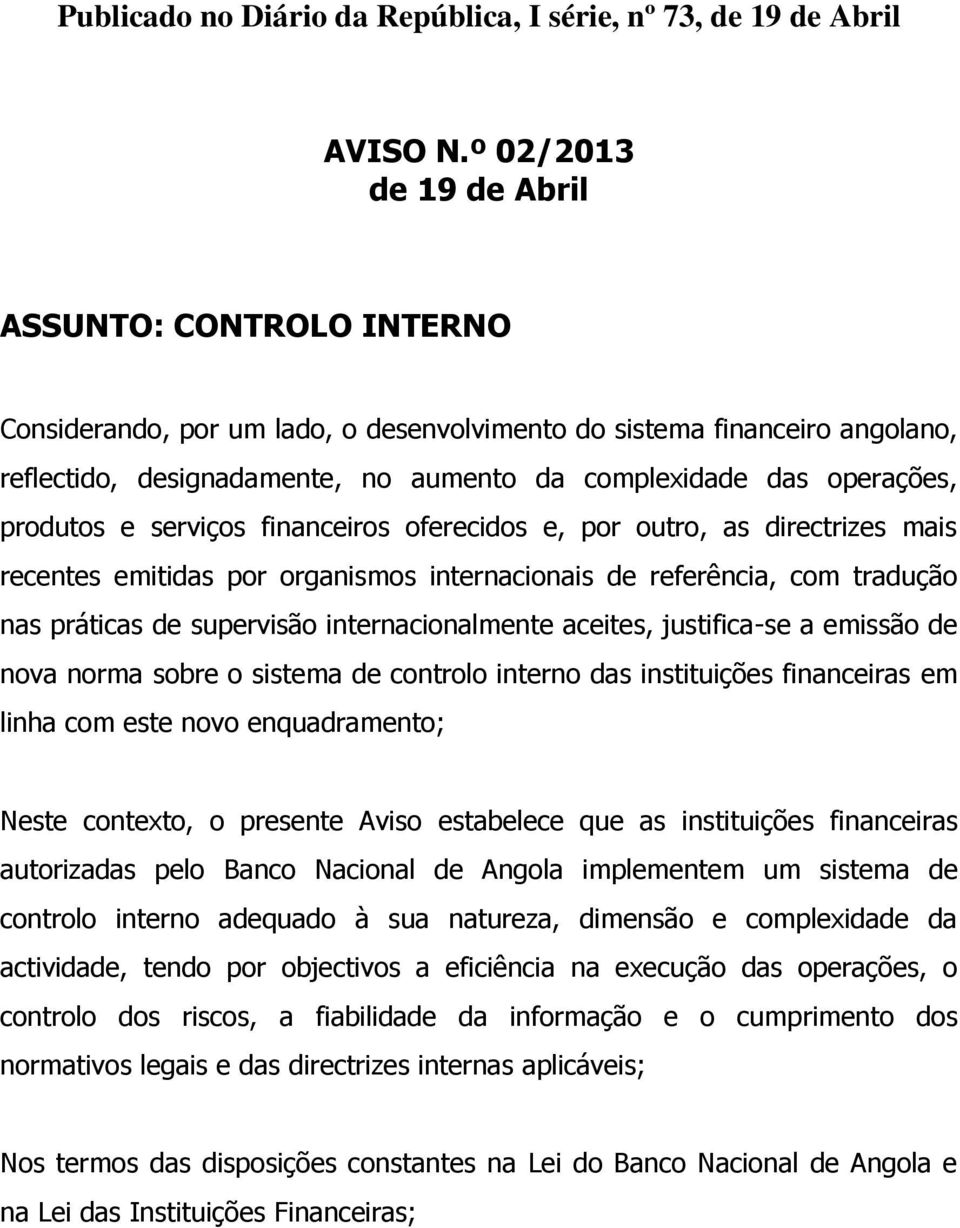 produtos e serviços financeiros oferecidos e, por outro, as directrizes mais recentes emitidas por organismos internacionais de referência, com tradução nas práticas de supervisão internacionalmente