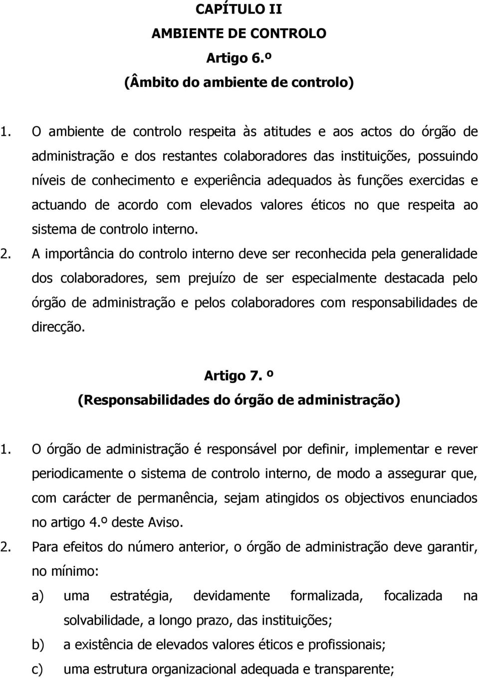 exercidas e actuando de acordo com elevados valores éticos no que respeita ao sistema de controlo interno. 2.