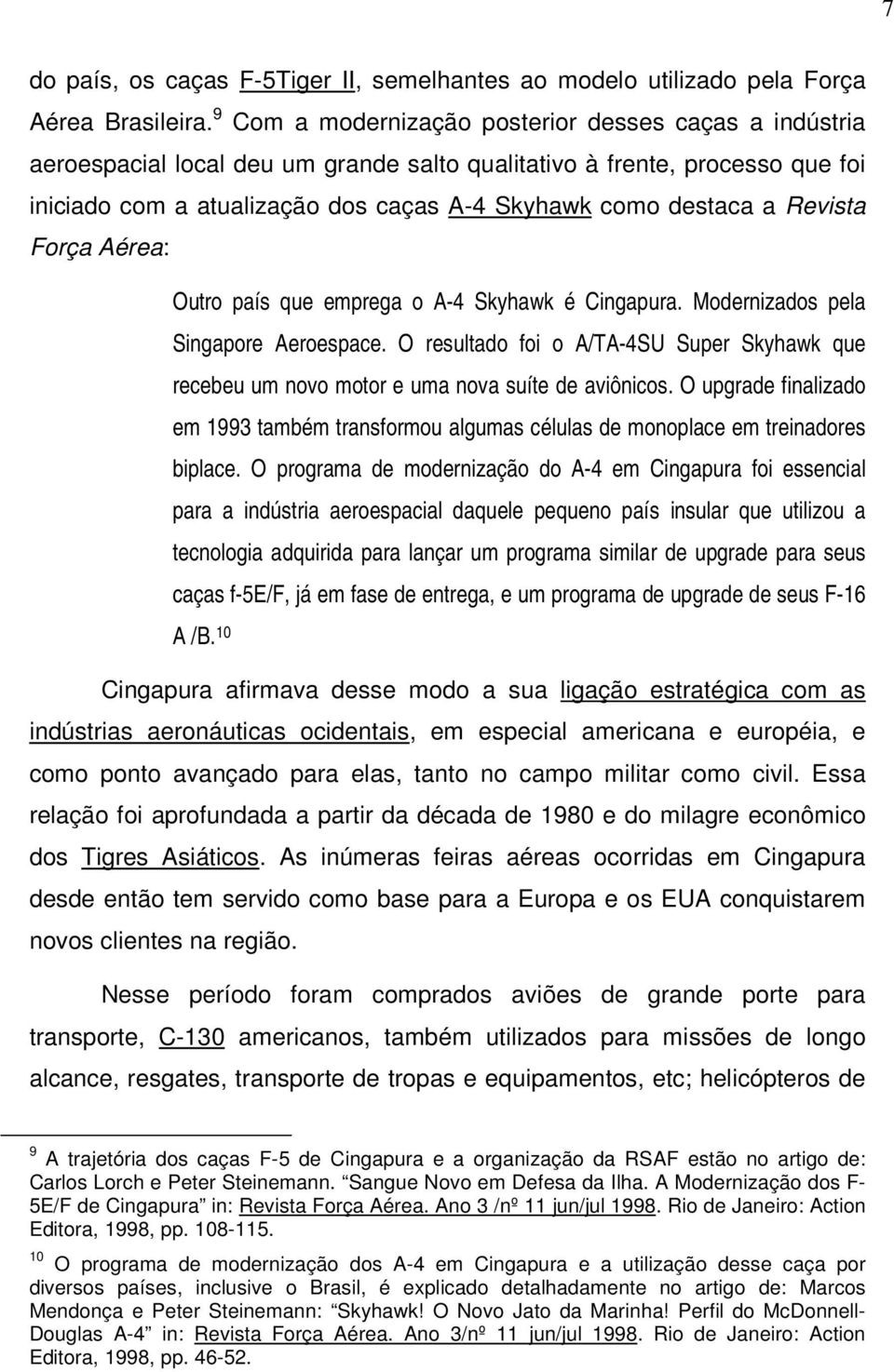 Revista Força Aérea: Outro país que emprega o A-4 Skyhawk é Cingapura. Modernizados pela Singapore Aeroespace.