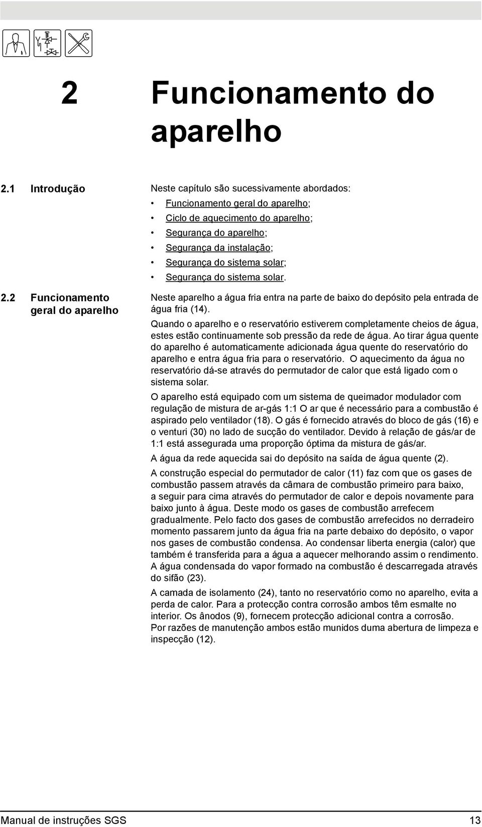 solar; Segurança do sistema solar. 2.2 Funcionamento geral do aparelho Neste aparelho a água fria entra na parte de baixo do depósito pela entrada de água fria (14).