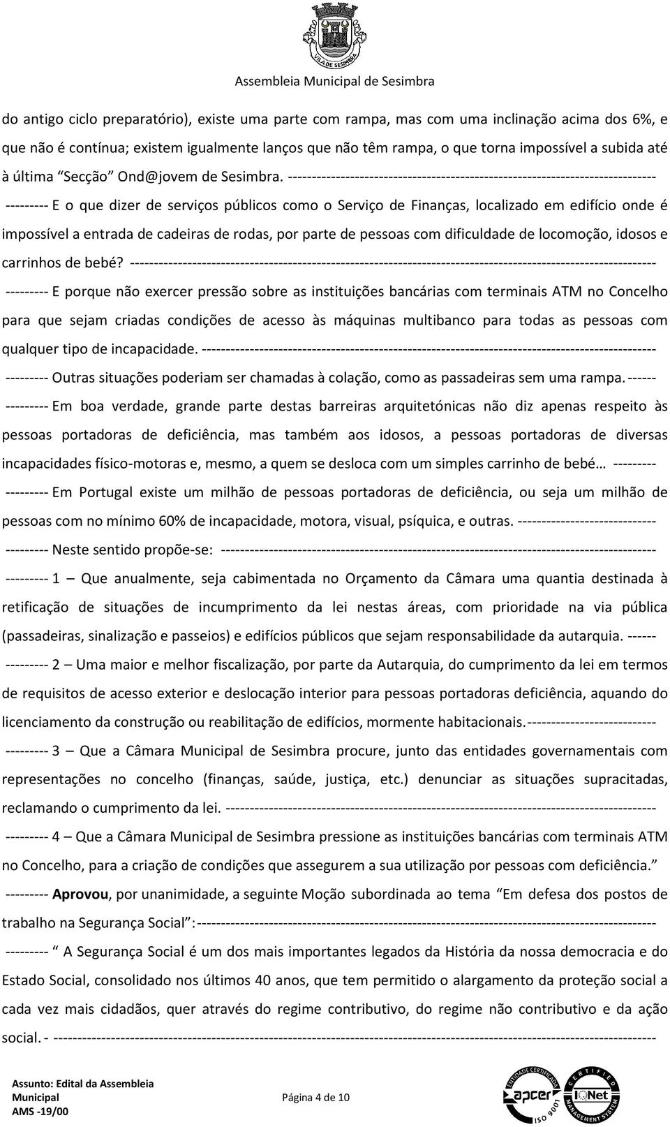 ----------------------------------------------------------------------------- --------- E o que dizer de serviços públicos como o Serviço de Finanças, localizado em edifício onde é impossível a