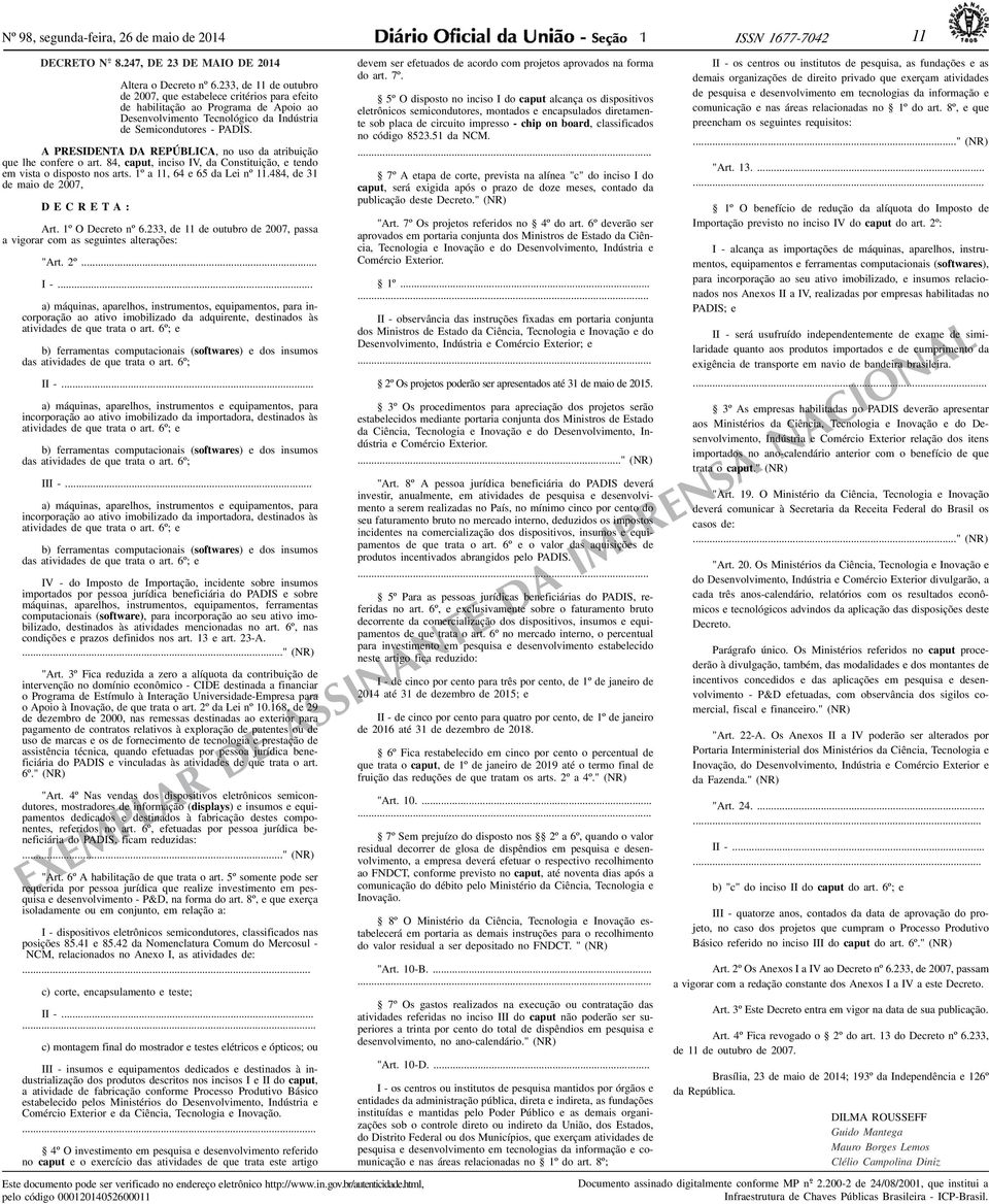 A PRESIDENTA DA REPÚBLICA, no uso da atribuição que lhe confere o art. 84, caput, inciso IV, da Constituição, e tendo em vista o disposto nos arts. º a, 64 e 65 da Lei nº.