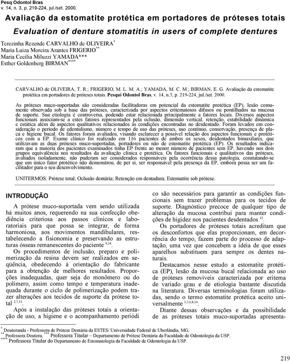 FRIGERIO ** Maria Cecília Miluzzi YAMADA*** Esther Goldenberg BIRMAN **** CARVALHO de OLIVEIRA, T. R.; FRIGERIO, M. L. M. A.; YAMADA, M. C. M.; BIRMAN, E. G. Avaliação da estomatite protética em portadores de próteses totais.