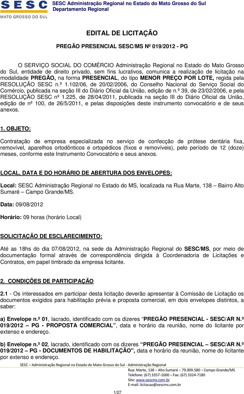 102/06, de 20/02/2006, do Conselho Nacional do Serviço Social do Comércio, publicada na seção III do Diário Oficial da União, edição de n.º 39, de 23/02/2006, e pela RESOLUÇÃO SESC nº 1.