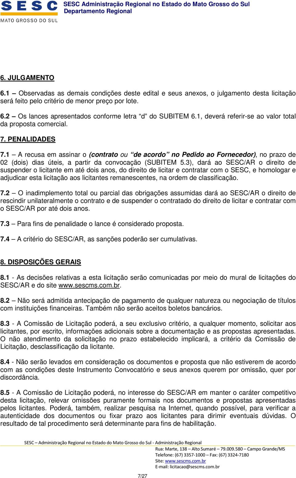 1 A recusa em assinar o (contrato ou de acordo no Pedido ao Fornecedor), no prazo de 02 (dois) dias úteis, a partir da convocação (SUBITEM 5.