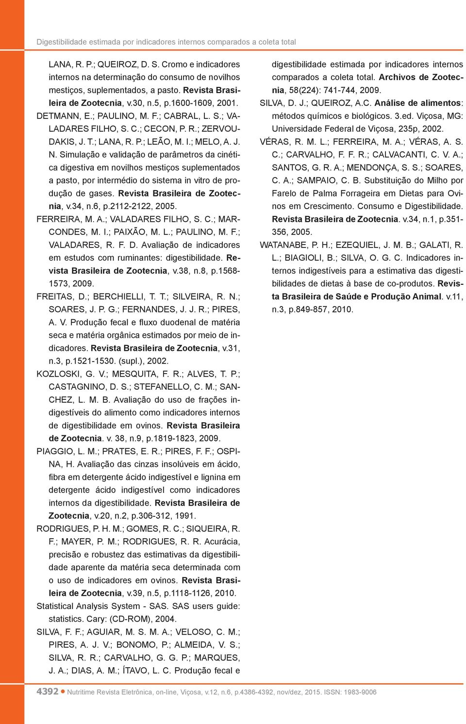 Simulação e validação de parâmetros da cinética digestiva em novilhos mestiços suplementados a pasto, por intermédio do sistema in vitro de produção de gases. Revista Brasileira de Zootecnia, v.34, n.