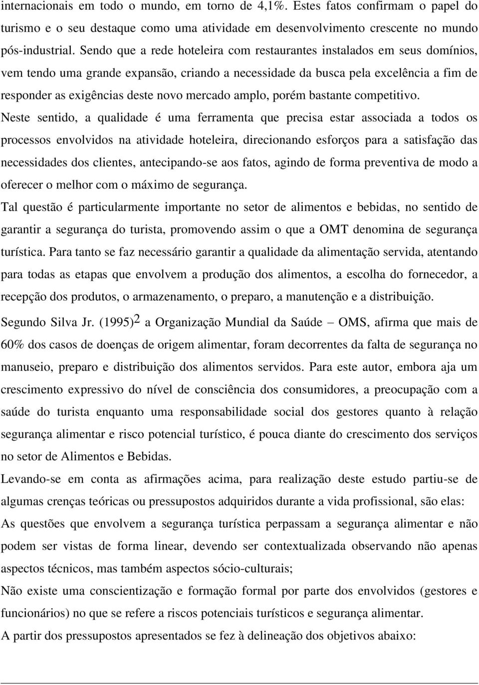 mercado amplo, porém bastante competitivo.