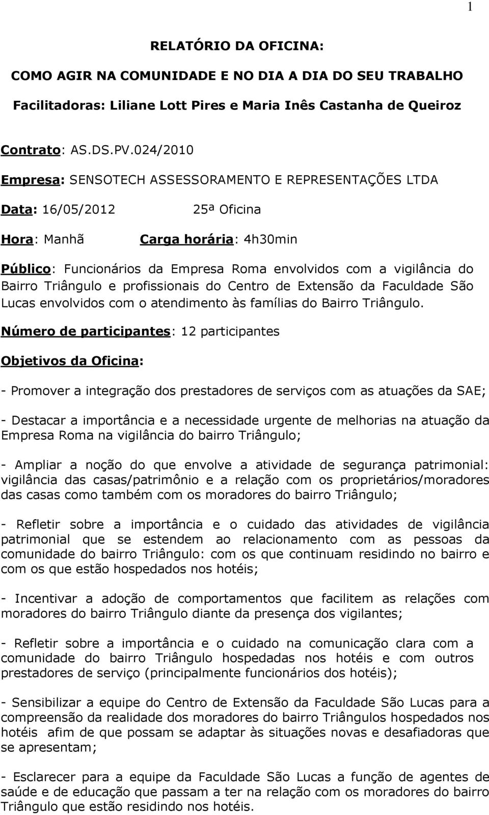 Bairro Triângulo e profissionais do Centro de Extensão da Faculdade São Lucas envolvidos com o atendimento às famílias do Bairro Triângulo.