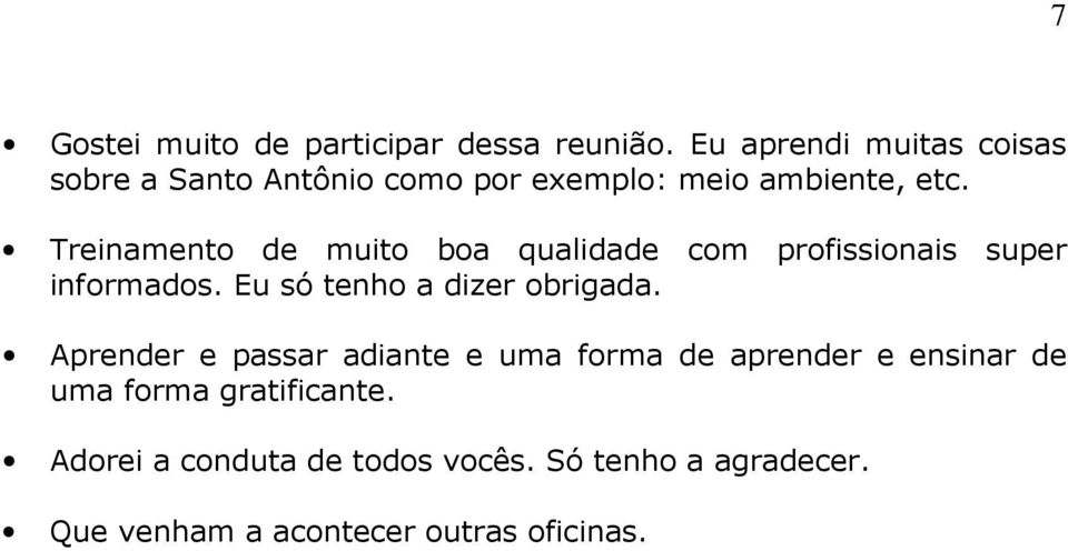 Treinamento de muito boa qualidade com profissionais super informados. Eu só tenho a dizer obrigada.