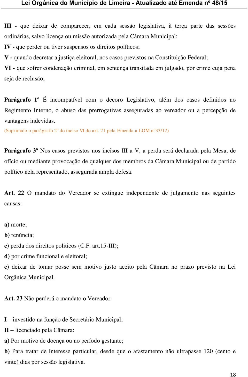 seja de reclusão; Parágrafo 1º É incompatível com o decoro Legislativo, além dos casos definidos no Regimento Interno, o abuso das prerrogativas asseguradas ao vereador ou a percepção de vantagens