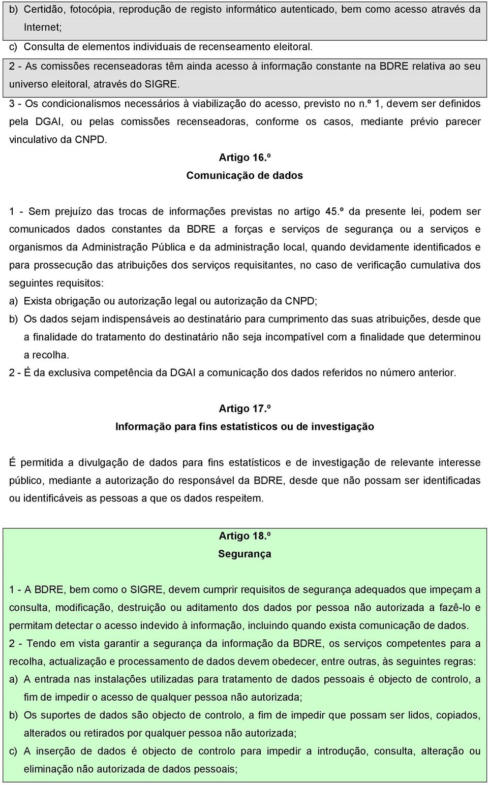 3 - Os condicionalismos necessários à viabilização do acesso, previsto no n.