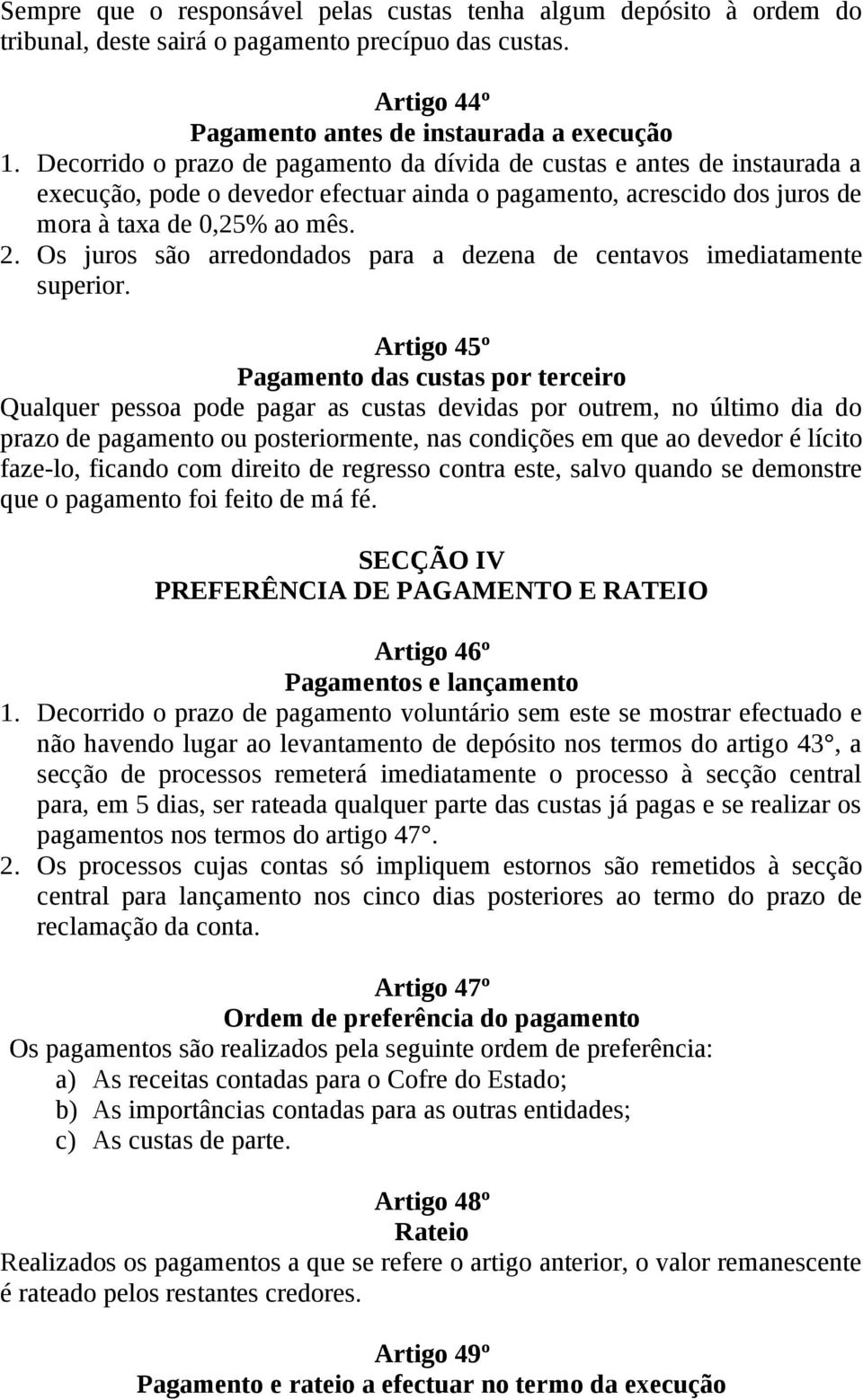 Os juros são arredondados para a dezena de centavos imediatamente superior.