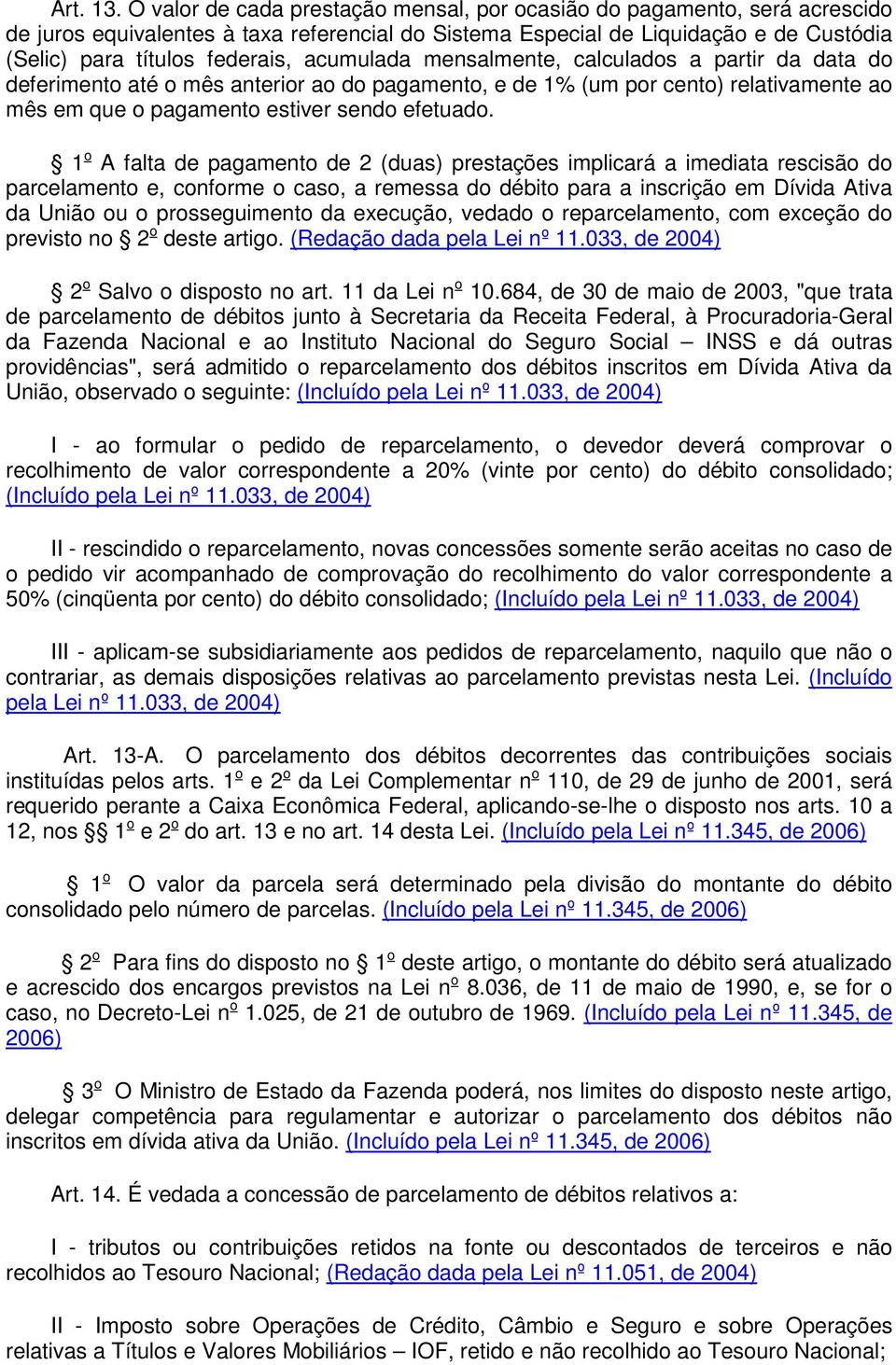 acumulada mensalmente, calculados a partir da data do deferimento até o mês anterior ao do pagamento, e de 1% (um por cento) relativamente ao mês em que o pagamento estiver sendo efetuado.