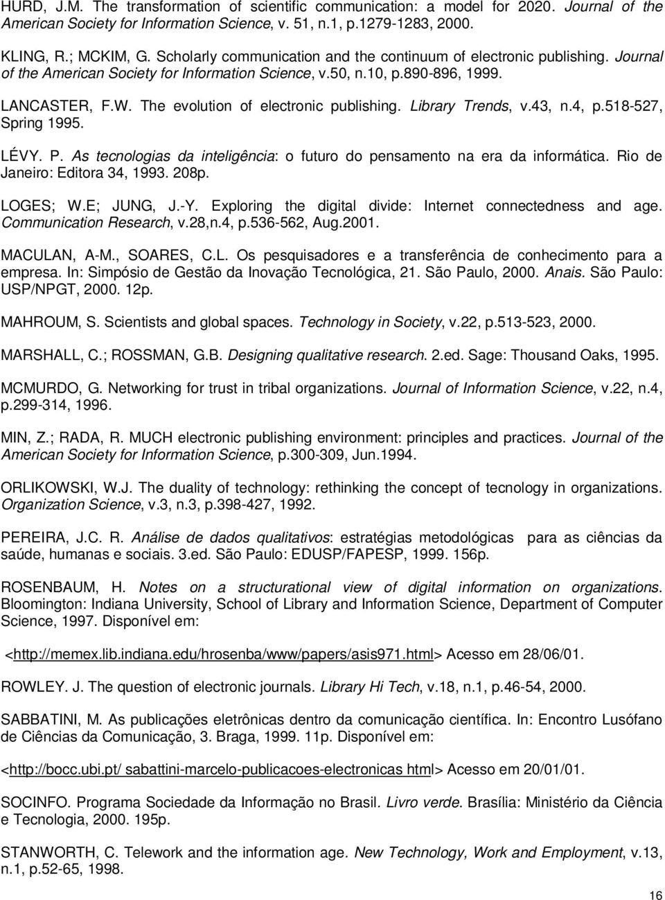 The evolution of electronic publishing. Library Trends, v.43, n.4, p.518-527, Spring 1995. LÉVY. P. As tecnologias da inteligência: o futuro do pensamento na era da informática.