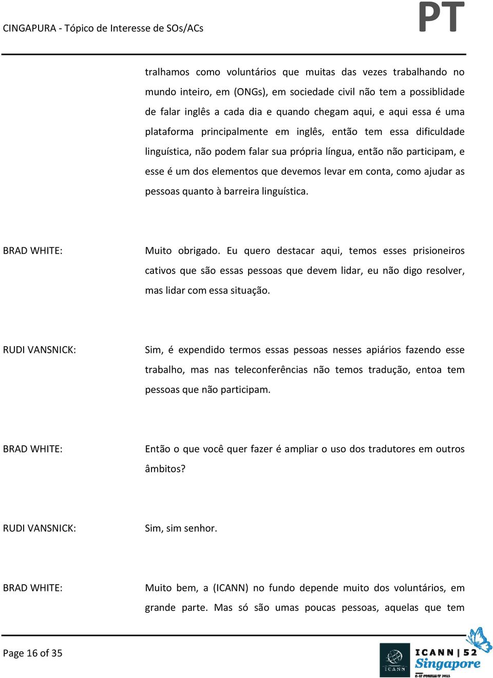 ajudar as pessoas quanto à barreira linguística. Muito obrigado.