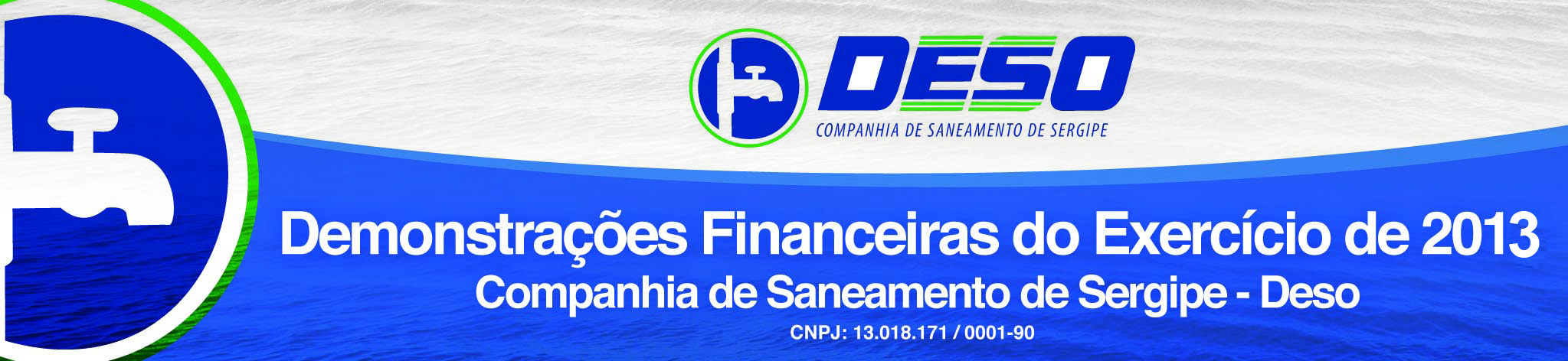 RELTÓRIO DE DMINISTRÇÃO D SOCIEDDE Senhores cionistas, dministração da Companhia de Saneamento de Sergipe (DESO) submete para apreciação de Vossas Senhorias o Relatório da dministração e suas