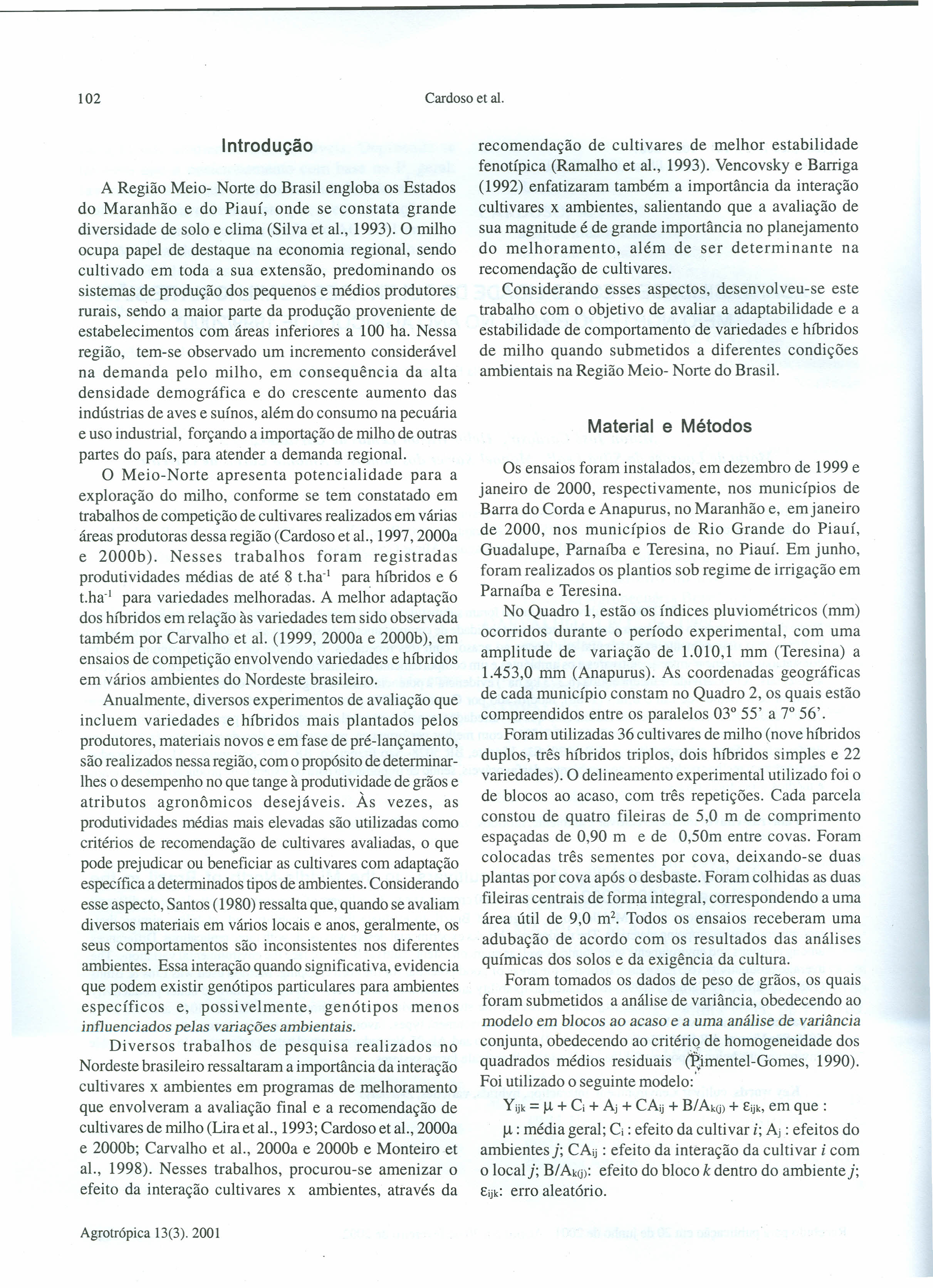 Cardoso et ai. 102 Introdução A Região Meio- Norte do Brasil engloba os Estados do Maranhão e do Piauí, onde se constata grande diversidade de solo e clima (Silva et ai., 1993).