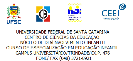 PLANO DE TRABALHO INSTITUIÇÃO NÚCLEO DE DESENVOLVIMENTO INFANTIL CED - UFSC CURSO ESPECIALIZAÇÃO NA EDUCAÇAO INFANTIL (LATO SENSU) GRUPO FPOLIS DISCIPLINA METODOLOGIA DE ELABORAÇÃO DO TRABALHO DE