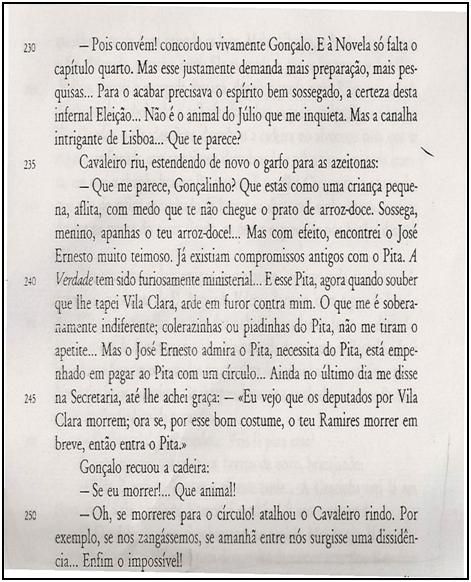 179 230 234: - Pois convém! concordou vivamente Gonçalo. E à Novela só falta o capítulo quarto. [...] Que te parece?] B: - Está quase pronto, disse o Fidalgo da Torre que se servia outra vez de arroz.