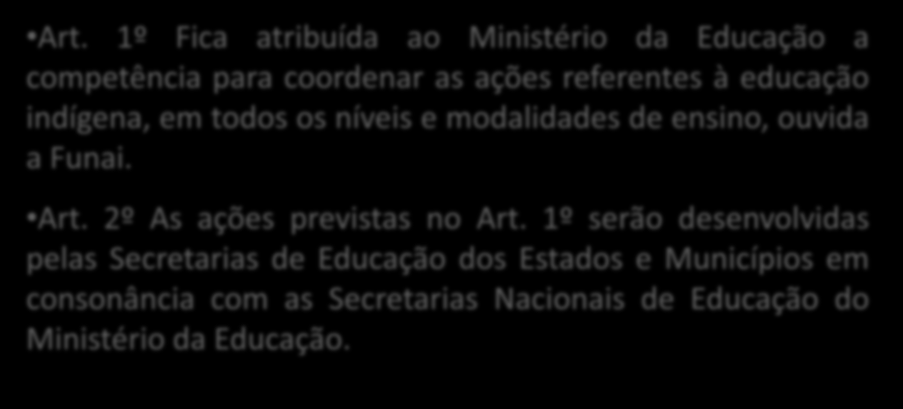 Base Legal DECRETO 26, DE 04 DE FEVEREIRO DE 1991 Dispõe sobre a educação indígena no Brasil Art.