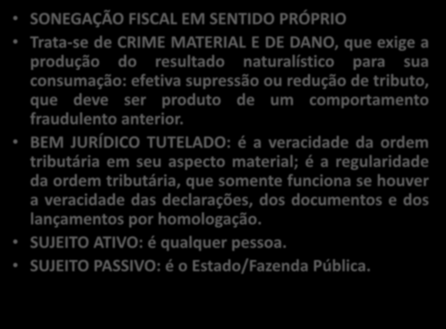 SONEGAÇÃO FISCAL EM SENTIDO PRÓPRIO Trata-se de CRIME MATERIAL E DE DANO, que exige a produção do resultado naturalístico para sua consumação: efetiva supressão ou redução de tributo, que deve ser