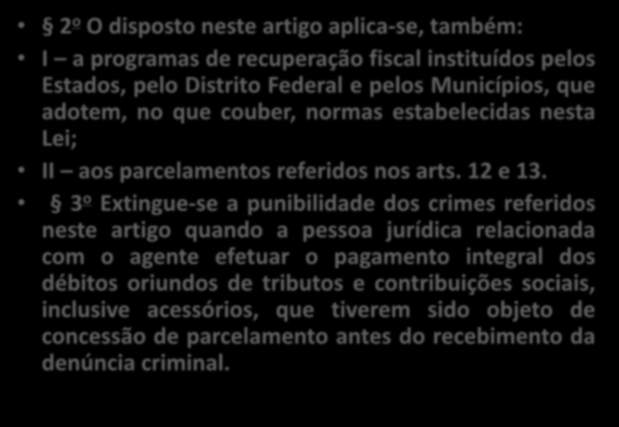 2 o O disposto neste artigo aplica-se, também: I a programas de recuperação fiscal instituídos pelos Estados, pelo Distrito Federal e pelos Municípios, que adotem, no que couber, normas estabelecidas