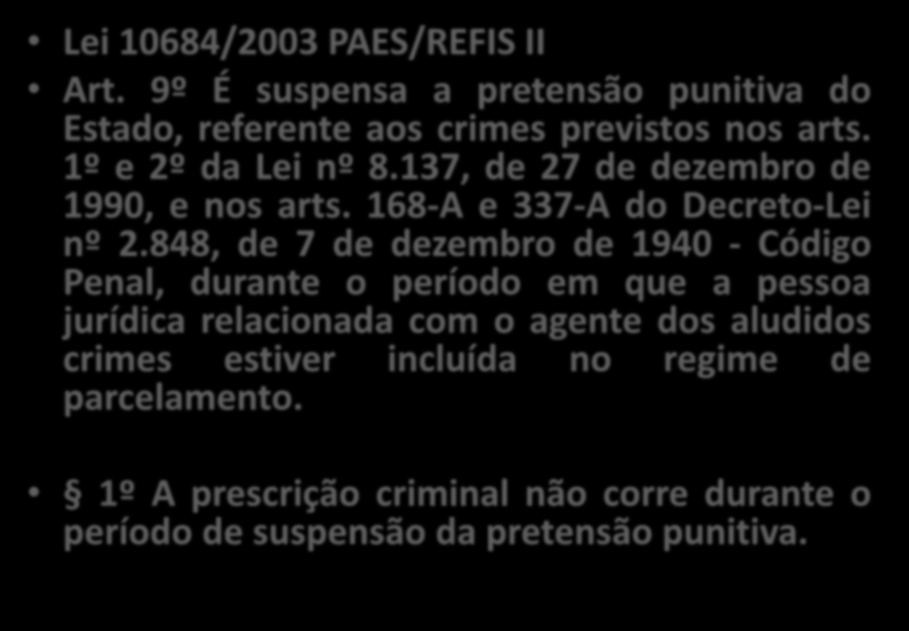 Lei 10684/2003 PAES/REFIS II Art. 9º É suspensa a pretensão punitiva do Estado, referente aos crimes previstos nos arts. 1º e 2º da Lei nº 8.137, de 27 de dezembro de 1990, e nos arts.