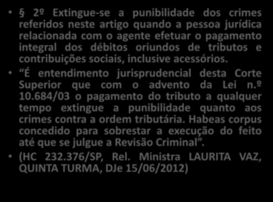 2º Extingue-se a punibilidade dos crimes referidos neste artigo quando a pessoa jurídica relacionada com o agente efetuar o pagamento integral dos débitos oriundos de tributos e contribuições