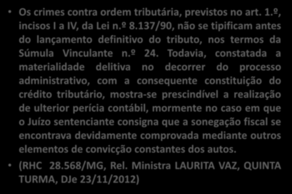 Os crimes contra ordem tributária, previstos no art. 1.º, incisos I a IV, da Lei n.º 8.137/90, não se tipificam antes do lançamento definitivo do tributo, nos termos da Súmula Vinculante n.º 24.